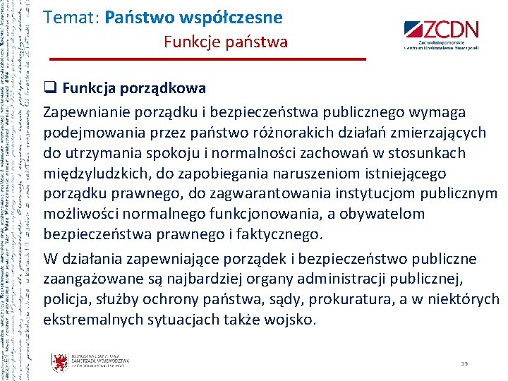 Temat: Państwo współczesne Funkcje państwa q Funkcja porządkowa Zapewnianie porządku i bezpieczeństwa publicznego wymaga