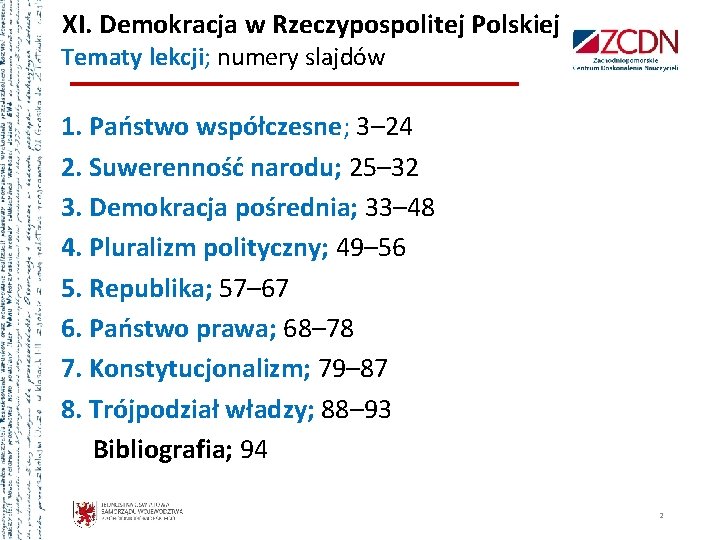 XI. Demokracja w Rzeczypospolitej Polskiej Tematy lekcji; numery slajdów 1. Państwo współczesne; 3– 24 XI. Demokracja w Rzeczypospolitej Polskiej Tematy lekcji; numery slajdów 1. Państwo współczesne; 3– 24