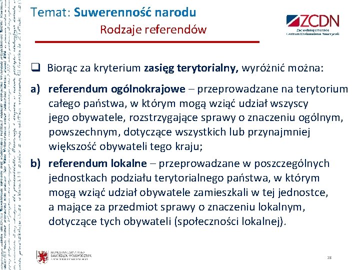 Temat: Suwerenność narodu Rodzaje referendów q Biorąc za kryterium zasięg terytorialny, wyróżnić można: a)