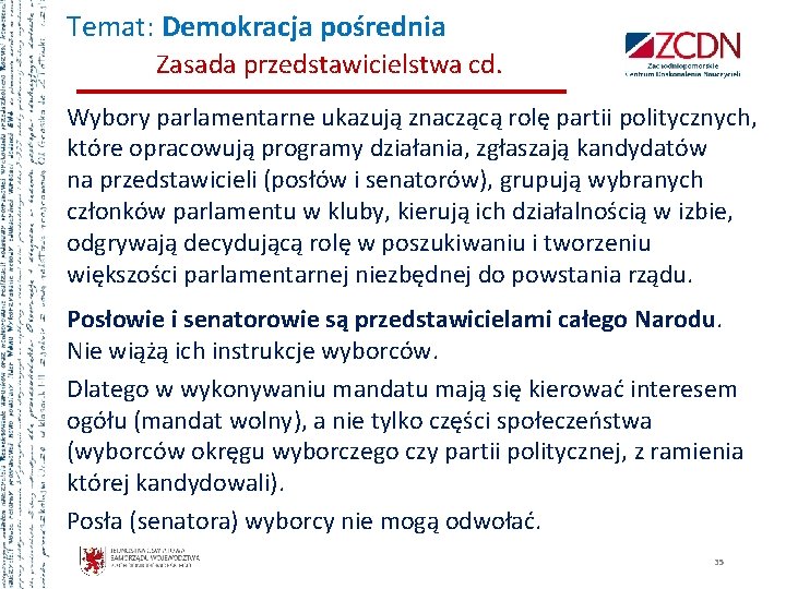 Temat: Demokracja pośrednia Zasada przedstawicielstwa cd. Wybory parlamentarne ukazują znaczącą rolę partii politycznych, które