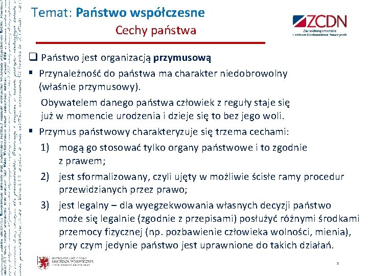 Temat: Państwo współczesne Cechy państwa q Państwo jest organizacją przymusową § Przynależność do państwa