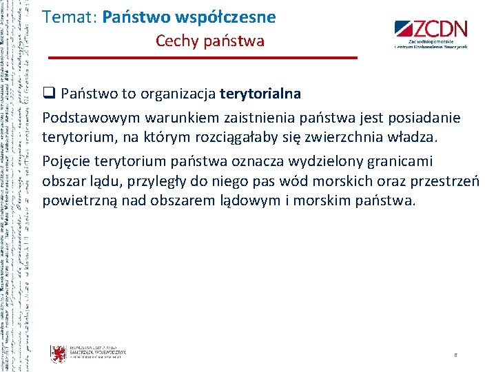 Temat: Państwo współczesne Cechy państwa q Państwo to organizacja terytorialna Podstawowym warunkiem zaistnienia państwa