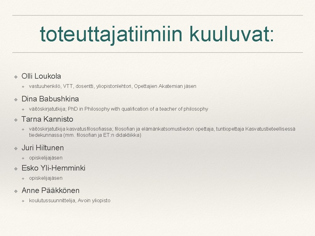toteuttajatiimiin kuuluvat: ❖ Olli Loukola ❖ ❖ Dina Babushkina ❖ ❖ opiskelijajäsen Esko Yli-Hemminki