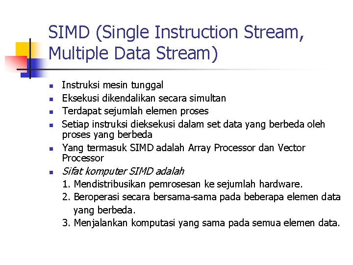 SIMD (Single Instruction Stream, Multiple Data Stream) n n n Instruksi mesin tunggal Eksekusi