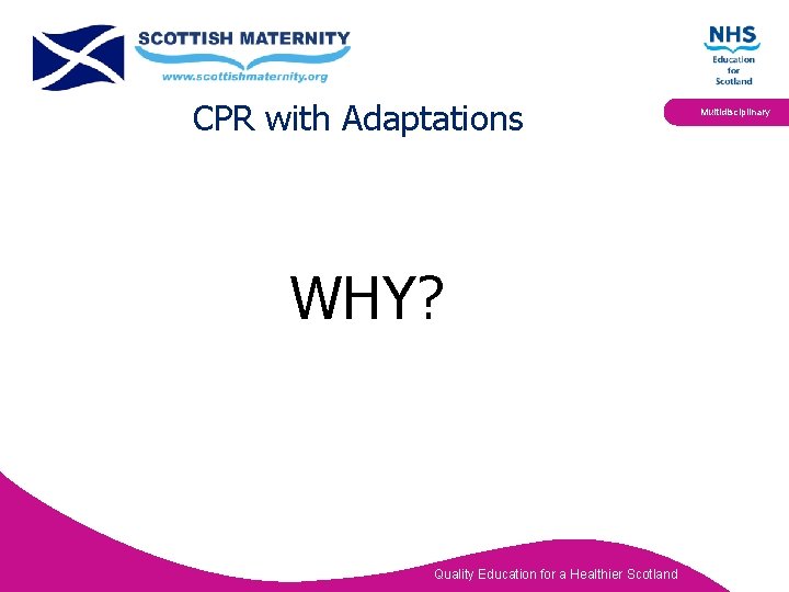 CPR with Adaptations WHY? Quality Education for a Healthier Scotland Multidisciplinary 