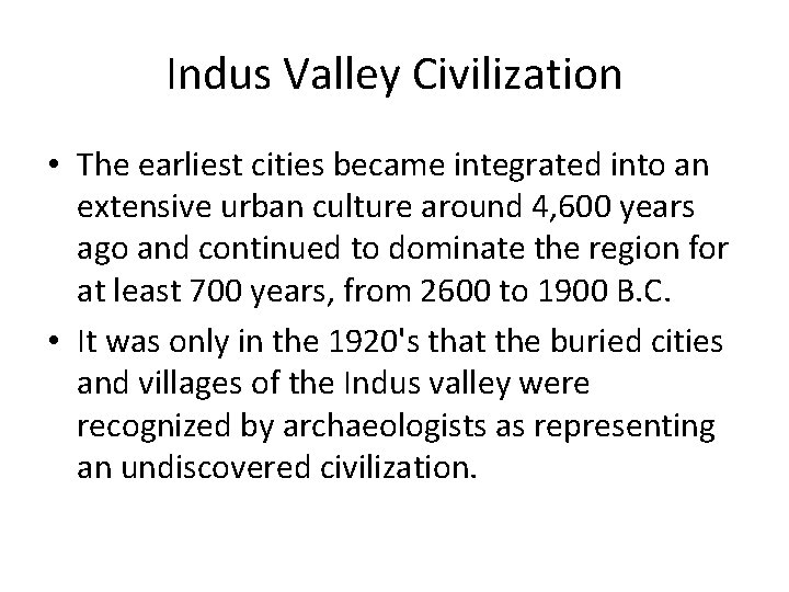 Indus Valley Civilization • The earliest cities became integrated into an extensive urban culture