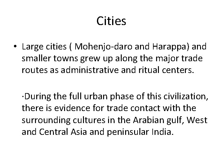 Cities • Large cities ( Mohenjo-daro and Harappa) and smaller towns grew up along