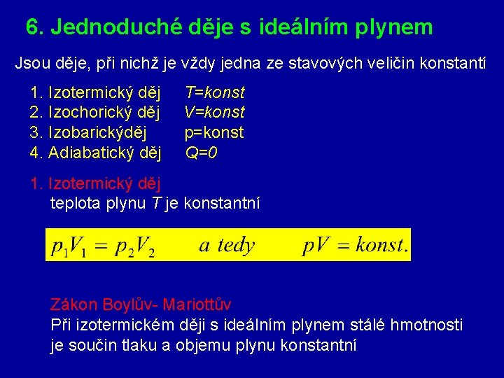 6. Jednoduché děje s ideálním plynem Jsou děje, při nichž je vždy jedna ze