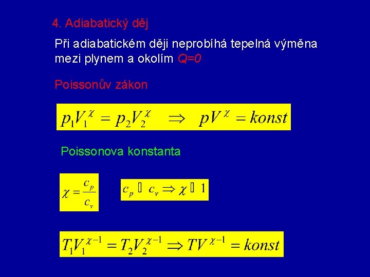 4. Adiabatický děj Při adiabatickém ději neprobíhá tepelná výměna mezi plynem a okolím Q=0