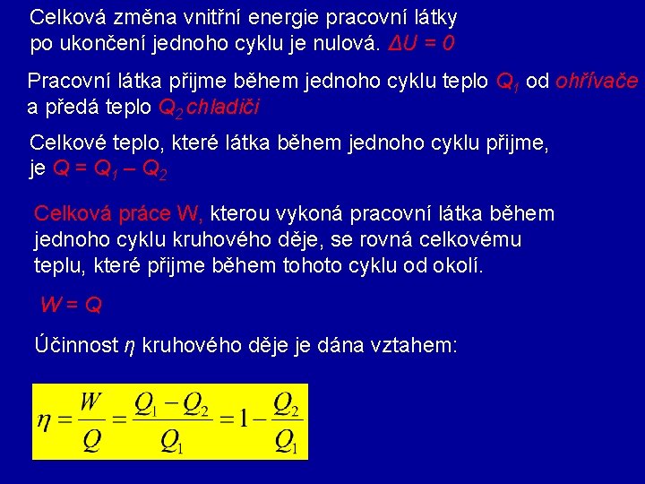 Celková změna vnitřní energie pracovní látky po ukončení jednoho cyklu je nulová. ΔU =