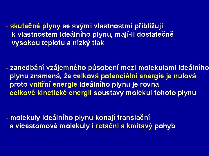 - skutečné plyny se svými vlastnostmi přibližují k vlastnostem ideálního plynu, mají-li dostatečně vysokou