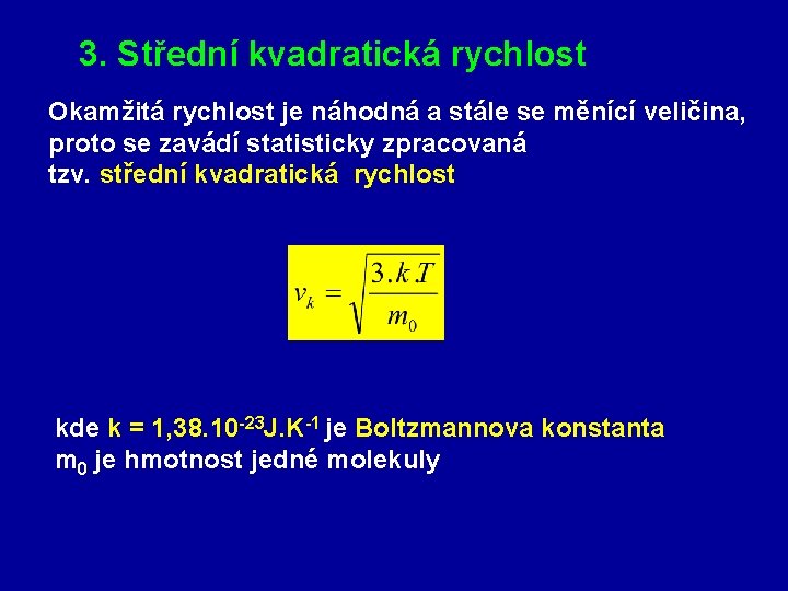 3. Střední kvadratická rychlost Okamžitá rychlost je náhodná a stále se měnící veličina, proto