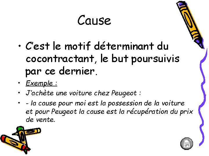 Cause • C’est le motif déterminant du cocontractant, le but poursuivis par ce dernier.