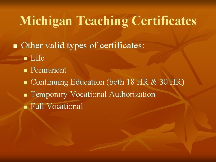 Michigan Teaching Certificates n Other valid types of certificates: n n n Life Permanent
