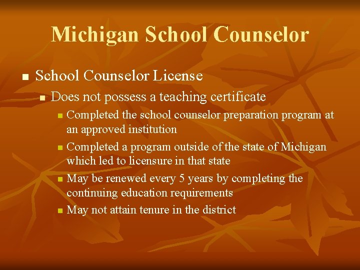 Michigan School Counselor License n Does not possess a teaching certificate Completed the school