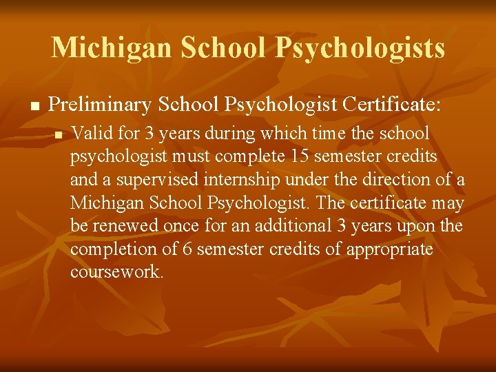 Michigan School Psychologists n Preliminary School Psychologist Certificate: n Valid for 3 years during