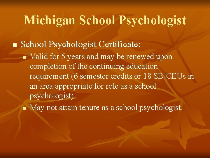 Michigan School Psychologist Certificate: n n Valid for 5 years and may be renewed