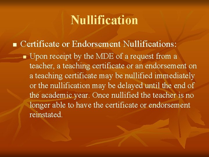 Nullification n Certificate or Endorsement Nullifications: n Upon receipt by the MDE of a