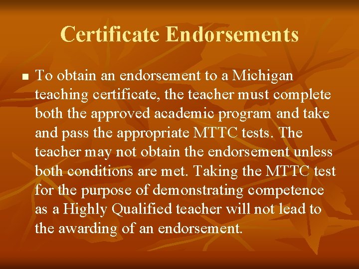 Certificate Endorsements n To obtain an endorsement to a Michigan teaching certificate, the teacher