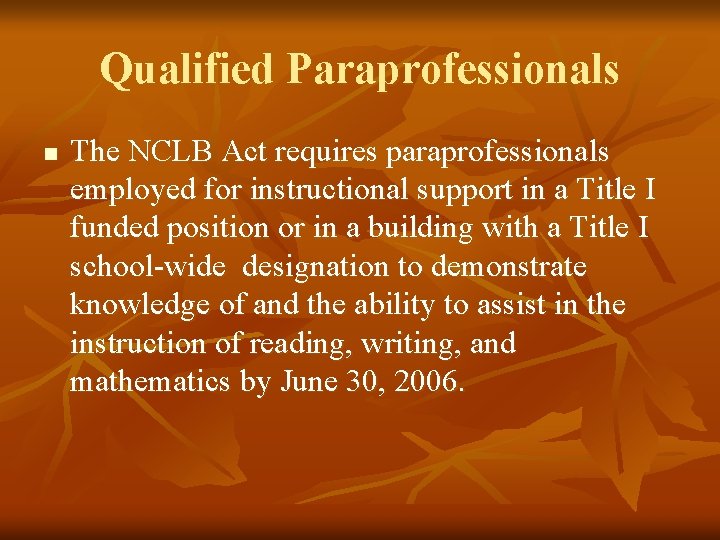 Qualified Paraprofessionals n The NCLB Act requires paraprofessionals employed for instructional support in a