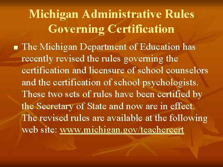 Michigan Administrative Rules Governing Certification n The Michigan Department of Education has recently revised