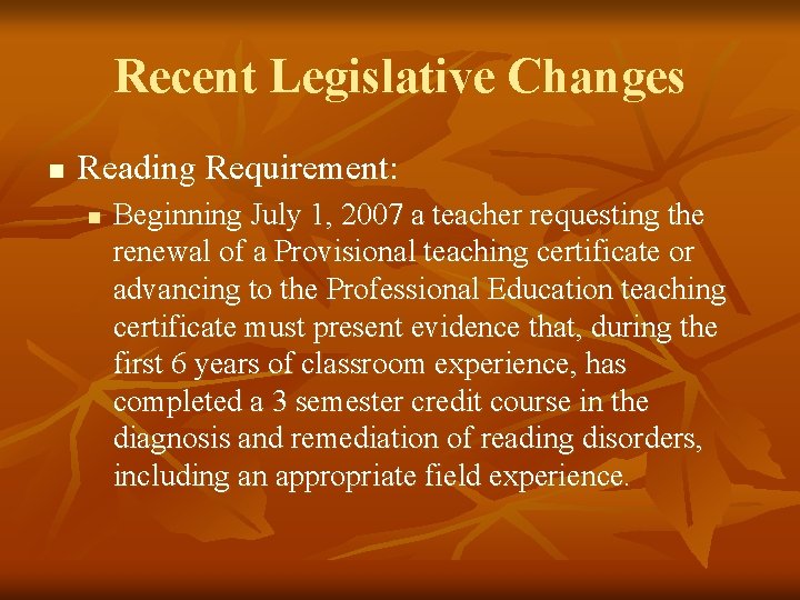 Recent Legislative Changes n Reading Requirement: n Beginning July 1, 2007 a teacher requesting