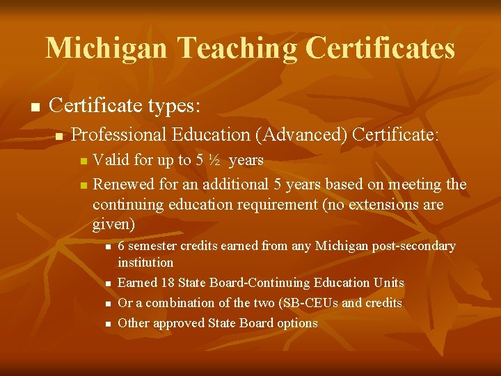 Michigan Teaching Certificates n Certificate types: n Professional Education (Advanced) Certificate: Valid for up