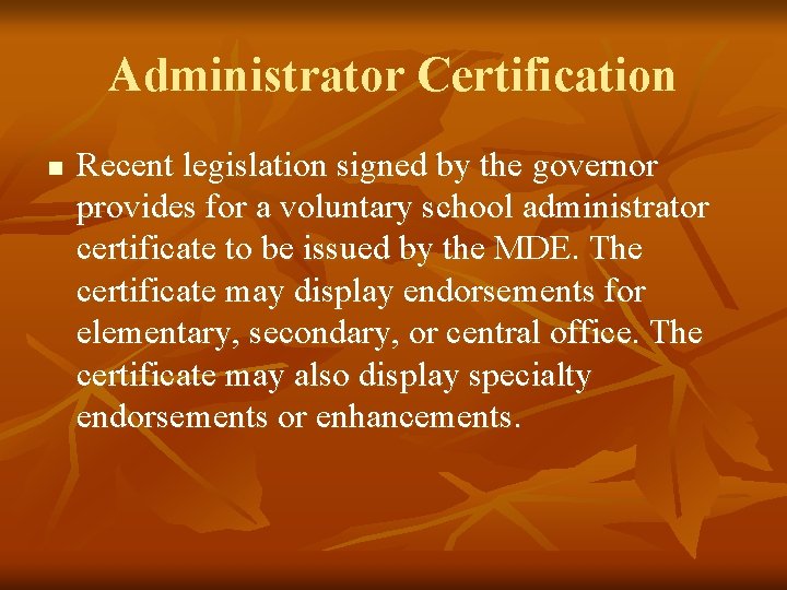 Administrator Certification n Recent legislation signed by the governor provides for a voluntary school