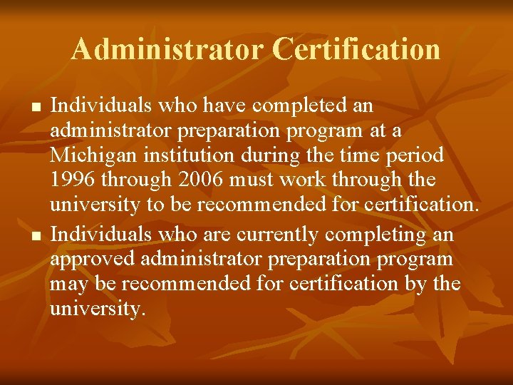 Administrator Certification n n Individuals who have completed an administrator preparation program at a
