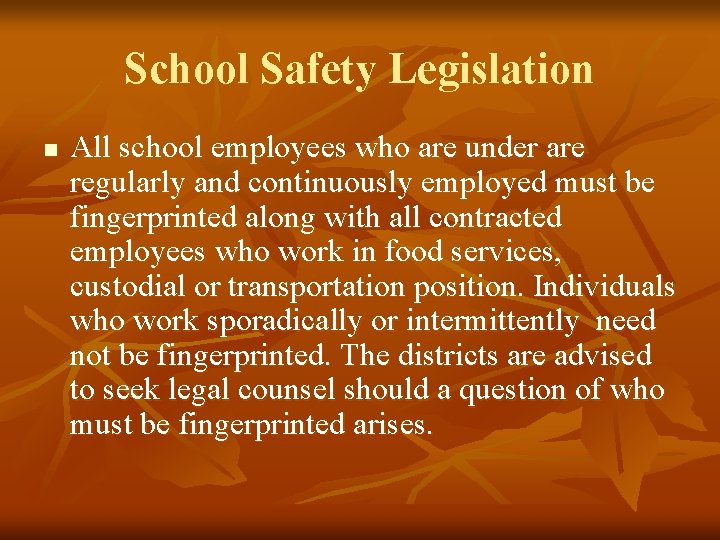 School Safety Legislation n All school employees who are under are regularly and continuously