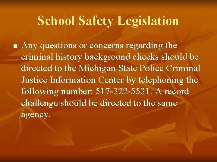 School Safety Legislation n Any questions or concerns regarding the criminal history background checks