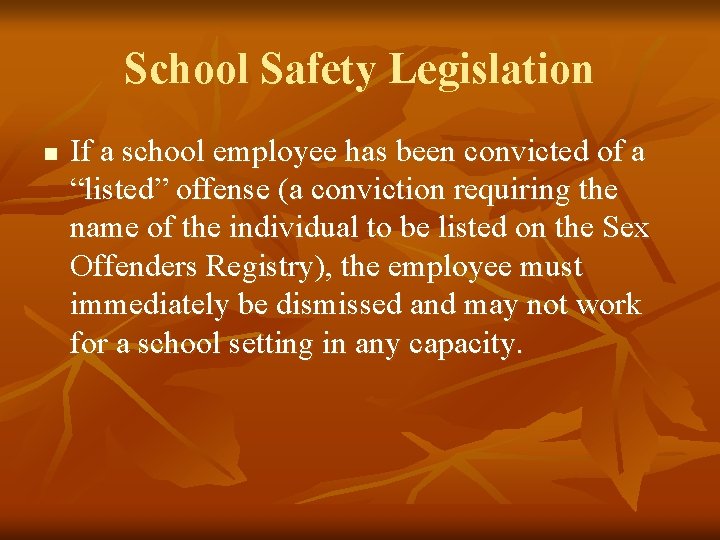 School Safety Legislation n If a school employee has been convicted of a “listed”