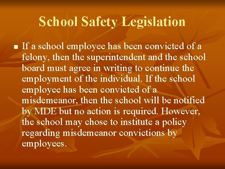 School Safety Legislation n If a school employee has been convicted of a felony,