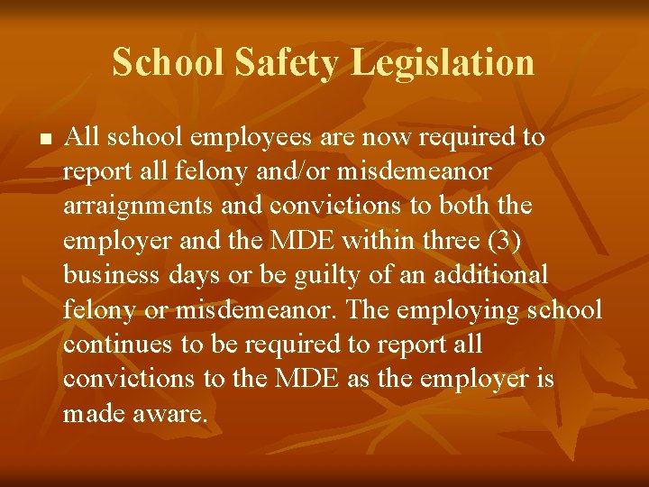 School Safety Legislation n All school employees are now required to report all felony