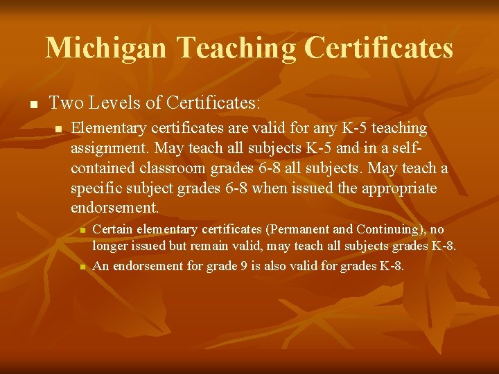 Michigan Teaching Certificates n Two Levels of Certificates: n Elementary certificates are valid for