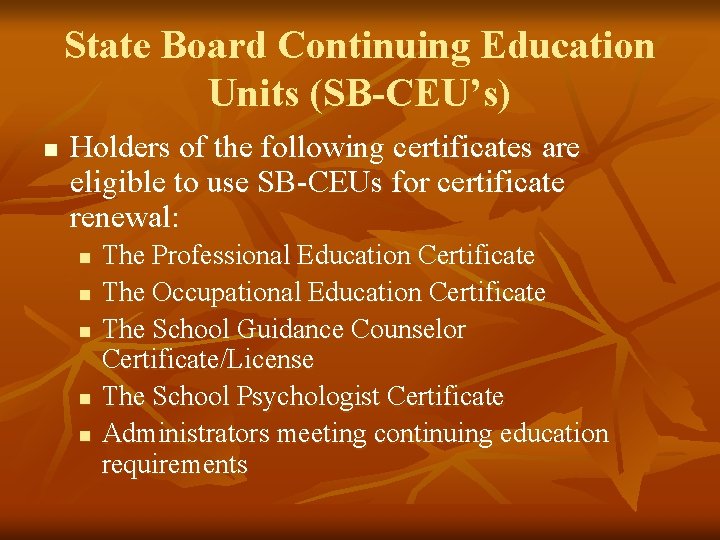 State Board Continuing Education Units (SB-CEU’s) n Holders of the following certificates are eligible