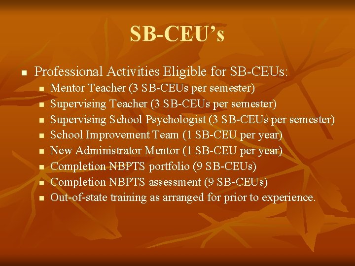 SB-CEU’s n Professional Activities Eligible for SB-CEUs: n n n n Mentor Teacher (3