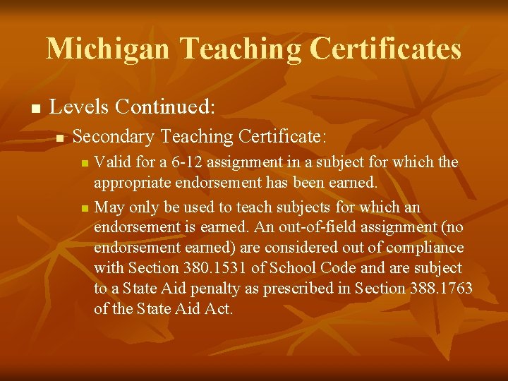 Michigan Teaching Certificates n Levels Continued: n Secondary Teaching Certificate: Valid for a 6