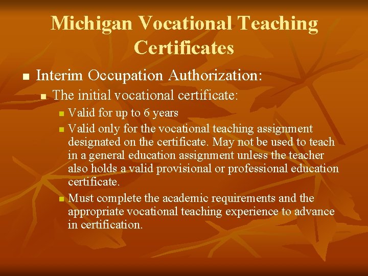 Michigan Vocational Teaching Certificates n Interim Occupation Authorization: n The initial vocational certificate: Valid