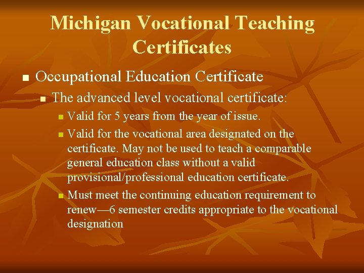 Michigan Vocational Teaching Certificates n Occupational Education Certificate n The advanced level vocational certificate: