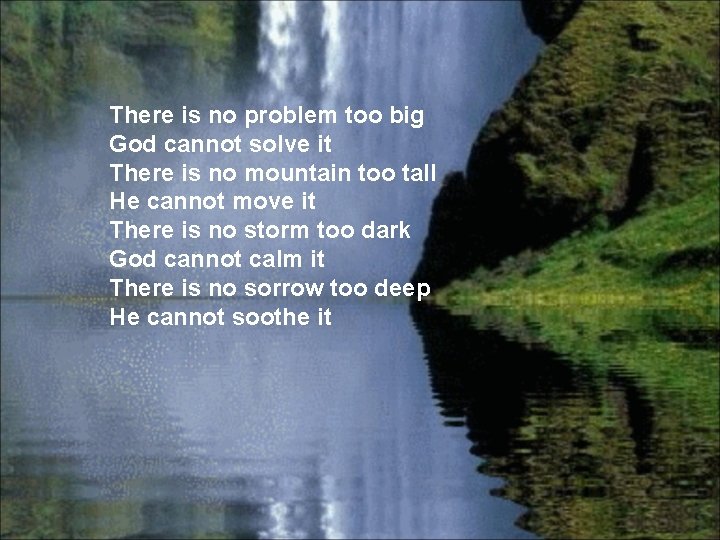 There is no problem too big God cannot solve it There is no mountain