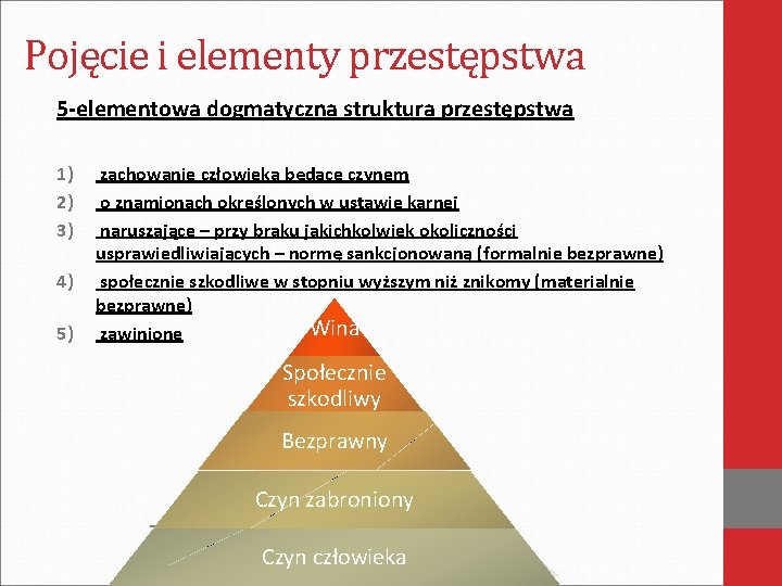 Pojęcie i elementy przestępstwa 5 -elementowa dogmatyczna struktura przestępstwa 1) 2) 3) 4) 5)