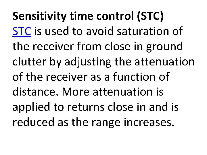 Sensitivity time control (STC) STC is used to avoid saturation of the receiver from