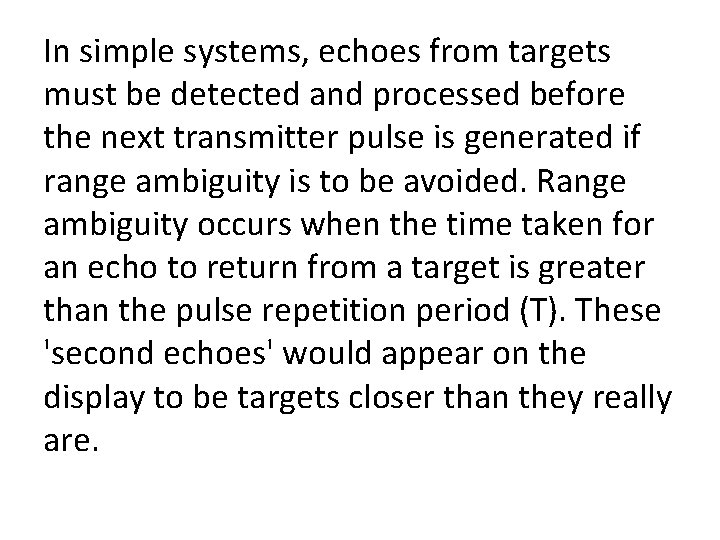 In simple systems, echoes from targets must be detected and processed before the next