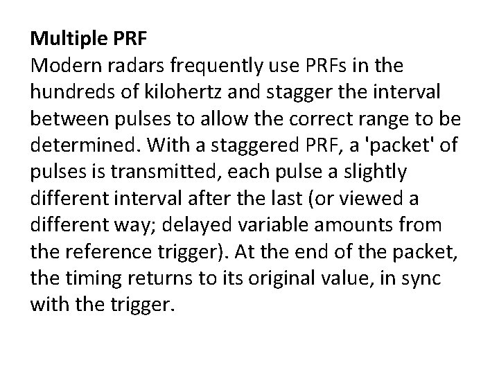 Multiple PRF Modern radars frequently use PRFs in the hundreds of kilohertz and stagger