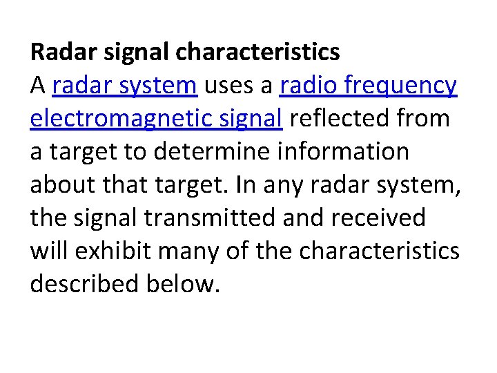 Radar signal characteristics A radar system uses a radio frequency electromagnetic signal reflected from
