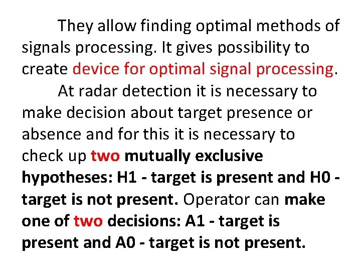 They allow finding optimal methods of signals processing. It gives possibility to create device