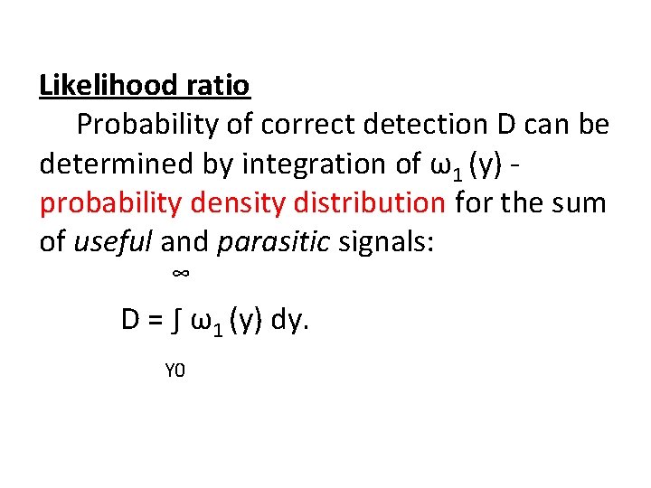 Likelihood ratio Probability of correct detection D can be determined by integration of ω1
