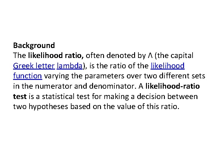 Background The likelihood ratio, often denoted by Λ (the capital Greek letter lambda), is