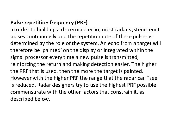 Pulse repetition frequency (PRF) In order to build up a discernible echo, most radar